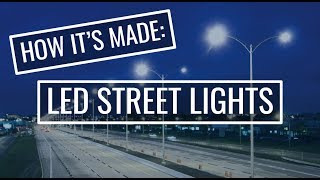 How it's Made: LED Street Lights How it's Made: LED Street Lights