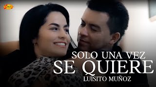 Luisito Muñoz- Solo una vez se quiere, Música Popular Colombiana chords