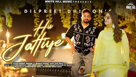 DILPREET DHILLON Ft GUR SIDHU : Hu Jattiye | Pranjal Dahiya | Kaptaan | Latest Punjabi Song 2025