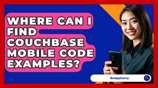 Where Can I Find Couchbase Mobile Code Examples? - Be App Savvy