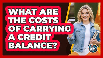 What Are The Costs of Carrying a Credit Balance?