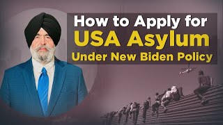 How to Apply USA Asylum Under New Biden Policy  Jaspreet Singh Attorney