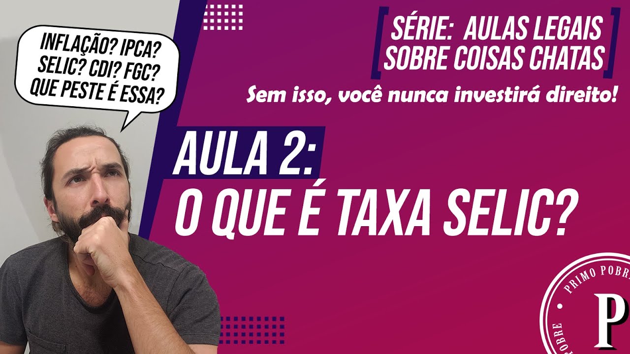 A MELHOR AULA para entender O QUE É A TAXA SELIC (Aulas LEGAIS sobre COISAS CHATAS) – AULA FÁCIL!