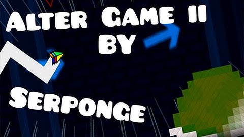 Alter game ll By Serponge - Geometry Dash - Sarki -