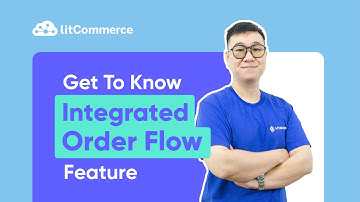 [LitCommerce Academy] Introduce Integrated Order Flow Feature of LitCommerce
