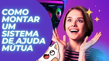 COMO MONTAR UM SISTEMA DE AJUDA MÚTUA