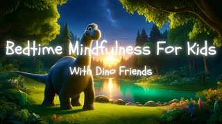 Bedtime Mindfulness For Kids With Dinosaur Friends | Best Sleep Videos For Children