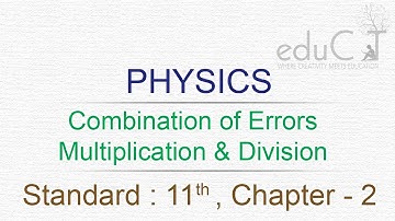 Physics : Combination of Errors Multiplication  & Division (Std-11th Chap-2)