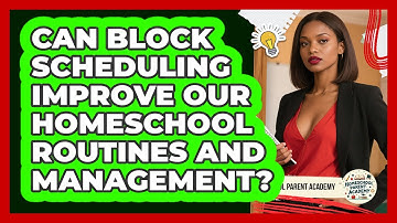 Can Block Scheduling Improve Our Homeschool Routines And Management? - Homeschool Parent Academy