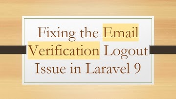 Fixing the Email Verification Logout Issue in Laravel 9