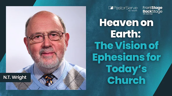 Heaven on Earth: The Vision of Ephesians for Today’s Church - N.T. Wright - 186 - FrontStage