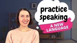 How to practice speaking a new language