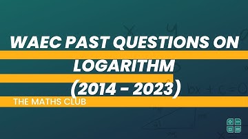 WAEC Past Question on Logarithm (2014 - 2023) | The Maths Club