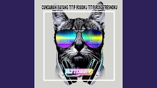 CUNDAMANI SAYANG TITIP ROGOKU TITIP ROSO TRESNOKU (feat. Risky Kurnia Saputra) (Remix)
