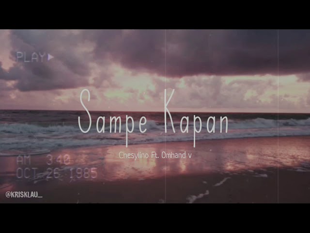 CHESYLINO' _ SAMPAI KAPAN ft Omhand V (official video lirik) class=
