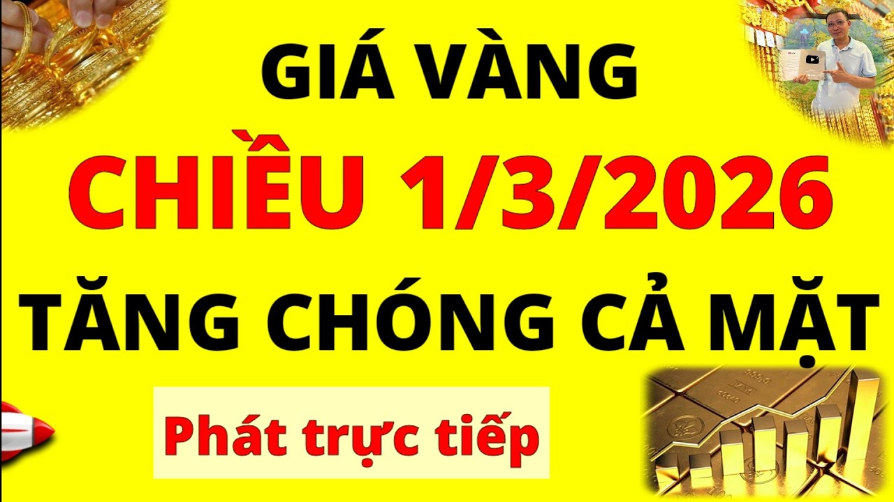 Trực tiếp giá vàng Chiều hôm nay ngày 1/3/2026 - Đồng loạt tăng mạnh kỷ lục giá vàng 9999