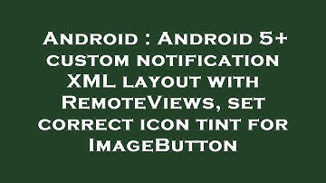 Android : Android 5+ custom notification XML layout with RemoteViews, set correct icon tint for Imag