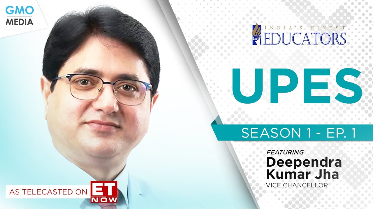 India's Finest Educators - UPES on ET Now- Episode 1