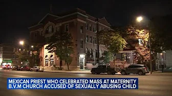 Priest from Mexico accused of sexual abuse of minor while visiting Chicago, Archdiocese says