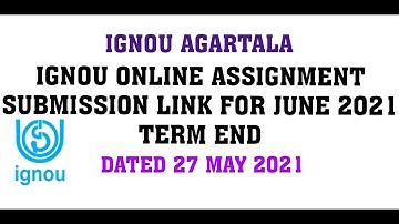 IGNOU ONLINE ASSIGNMENT SUBMISSION LINK FOR AGARTALA RC FOR JUNE 2021 TERM END DATED 27 MAY 2021