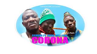 SEMINA BUNDALA FT JUMA WILLIAM - CORONA PRODUCED BY MANWELL