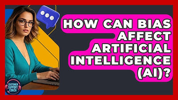 How Can Bias Affect Artificial Intelligence (AI)? - Customer Support Coach