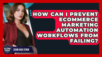How Can I Prevent eCommerce Marketing Automation Workflows From Failing? - Ecom SaaS Stack