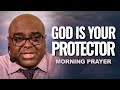 God Is Your Protector | Morning Prayer