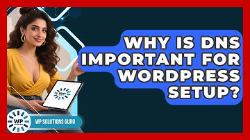 Why Is DNS Important For WordPress Setup? - WP Solutions Guru