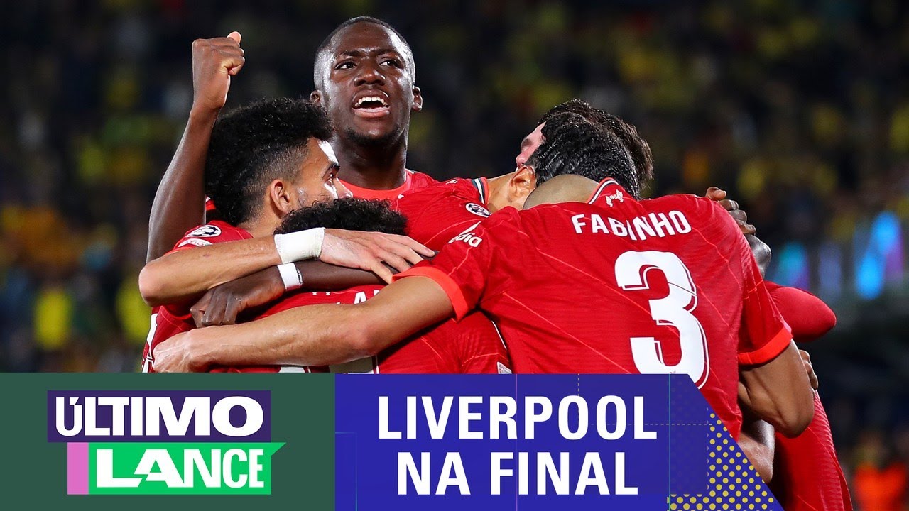 LIVERPOOL VENCE O VILLARREAL DE VIRADA E ESTÁ NA FINAL DA CHAMPIONS LEAGUE – ÚLTIMO LANCE