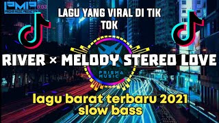 DJ - terbaru 2021 the river x melody stereo love.