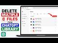 How to Delete Multiple Files From ChatGPT Library on Browser