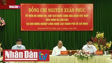 Chủ tịch nước thăm Khu Nông nghiệp công nghệ cao TP Hồ Chí Minh | Tin chính trị xã hội chiều 12/4