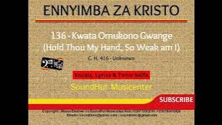 136 a Kwata Omukono Gwange - Hold thou my hand so weak I am