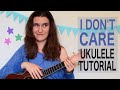 I Don't Care - Ed Sheeran & Justin Bieber | Ukulele Tutorial