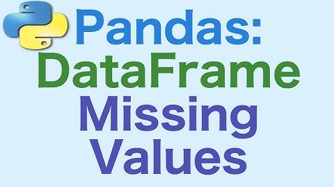 18- Pandas DataFrames: Missing Values