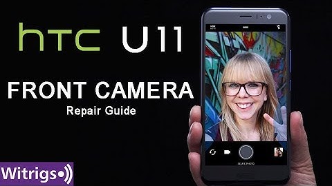 HTC U11 Front Camera Repair Guide