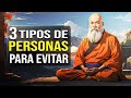 Tres Tipos de PERSONAS Para Evitar | Consejos Del Monje Zen