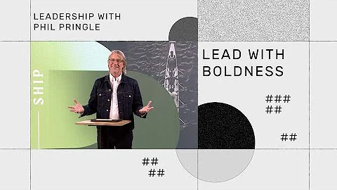 Lead with Boldness - Leadership with Phil Pringle
