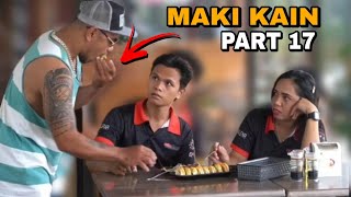 PART 17 | MAKI KAIN PRANK ! | Busog na busog na naman ako😂