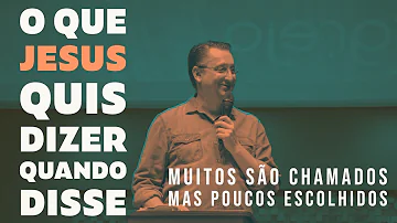 O que significa muitos são chamados e poucos escolhidos?