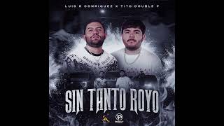 Sin Tanto Royo - Tito Double P x Luis R Conriquez