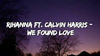 Rihanna Ft. Calvin Harris - We Found Love (Lyrics Video)