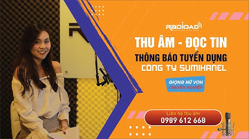 Thu âm quảng cáo |TIN TUYỂN DỤNG CÔNG TY SUMIHANEL | MC nữ VOH vô cùng chuyên nghiệp