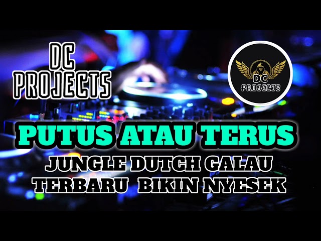 DJ PUTUS ATAU TERUS || JUNGLE DUTCH GALAU || TERBARU  BIKIN NYESEK class=