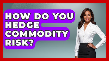How Do You Hedge Commodity Risk? - Stock and Options Playbook