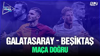 Galatasaray - Beşiktaş Derbisi / Karma Alan Maça Doğru