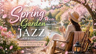 “Spring Garden Jazz Ambience 🌸 Calm &amp; Refreshing Music for Peaceful Day”
