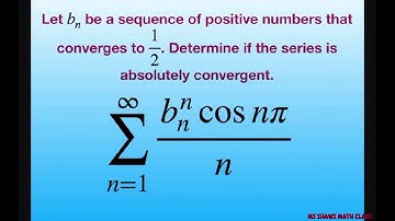 Determine if series is absolutely convergent. {(b^n cos n pi)/ n}. b_n converges to 1/2