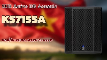 Sub điện cao cấp DB Acoustic KS715SA. Nguồn xung, mạch ClassD hiện đại. Giá tốt liên hệ: 0988646683